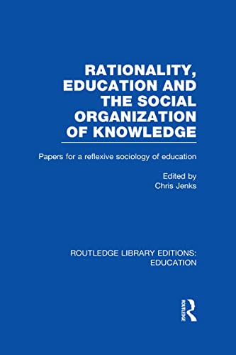 9780415504157: Rationality, Education and the Social Organization of Knowledege (RLE Edu L): Papers for a reflexive sociology of education