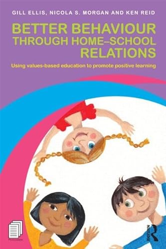 Stock image for Better Behaviour through Home-School Relations: Using values-based education to promote positive learning for sale by MusicMagpie