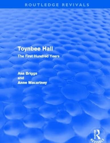 Toynbee Hall (Routledge Revivals): The First Hundred Years (9780415504621) by Briggs, Asa; Macartney, Anne