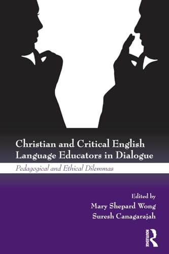 9780415504676: Christian and Critical English Language Educators in Dialogue: Pedagogical and Ethical Dilemmas
