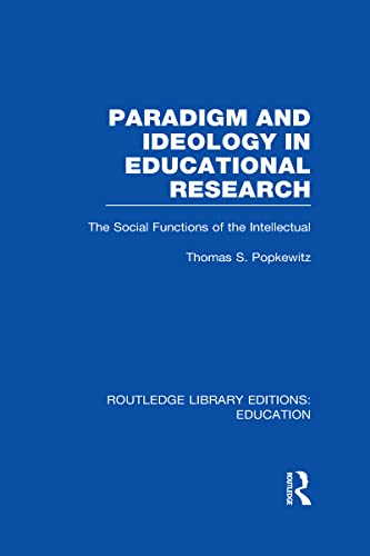 Beispielbild fr Paradigm and Ideology in Educational Research (RLE Edu L): The Social Functions of the Intellectual (Routledge Library Editions: Education) zum Verkauf von Chiron Media