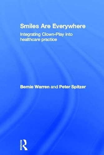 9780415505147: Smiles Are Everywhere: Integrating Clown-Play into healthcare practice