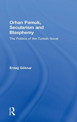 9780415505376: Orhan Pamuk, Secularism and Blasphemy: The Politics of the Turkish Novel