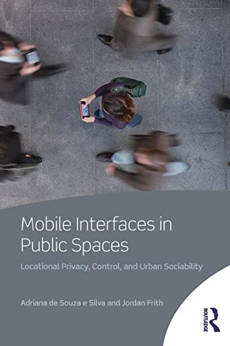 9780415506007: Mobile Interfaces In Public Spaces: Locational Privacy, Control, and Urban Sociability