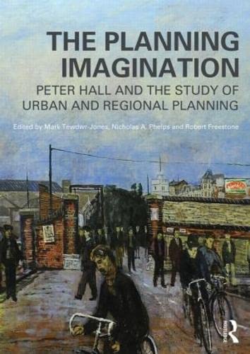 Imagen de archivo de The Planning Imagination: Peter Hall and the Study of Urban and Regional Planning (Planning, History and Environment Series) a la venta por Phatpocket Limited
