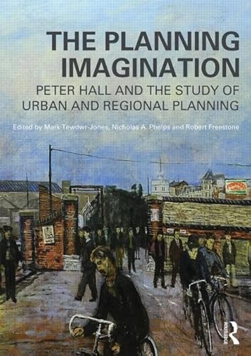 Stock image for The Planning Imagination: Peter Hall and the Study of Urban and Regional Planning (Planning, History and Environment Series) for sale by Phatpocket Limited