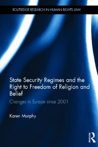 9780415506144: State Security Regimes and the Right to Freedom of Religion and Belief: Changes in Europe Since 2001 (Routledge Research in Human Rights Law)