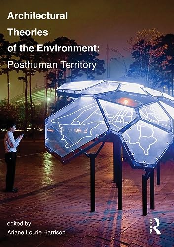 Stock image for Architectural Theories of the Environment: Posthuman Territory for sale by Irish Booksellers