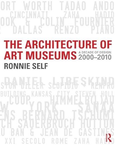 9780415506519: The Architecture of Art Museums: A Decade of Design: 2000 - 2010