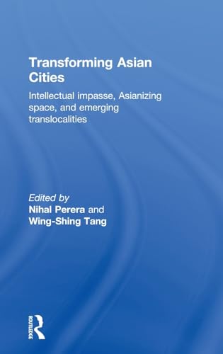Imagen de archivo de Transforming Asian Cities: Intellectual Impasse, Asianizing Space, and Emerging Translocalities a la venta por Winged Monkey Books