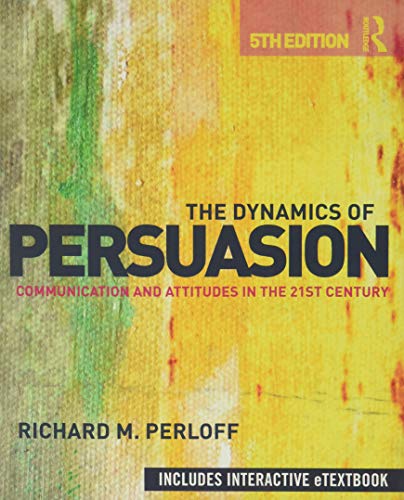 Beispielbild fr The Dynamics of Persuasion : Communication and Attitudes in the 21st Century zum Verkauf von Better World Books