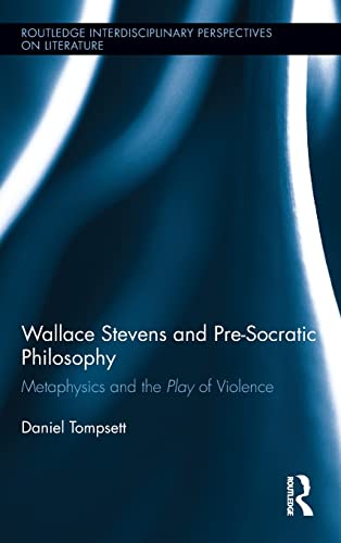 Imagen de archivo de Wallace Stevens and Pre-Socratic Philosophy: Metaphysics and the Play of Violence (Routledge Interdisciplinary Perspectives on Literature) a la venta por Chiron Media