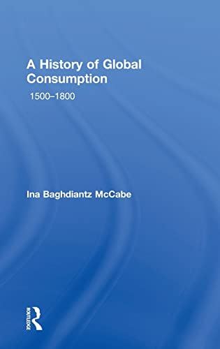 Beispielbild fr A History of Global Consumption: 1500 - 1800 zum Verkauf von More Than Words