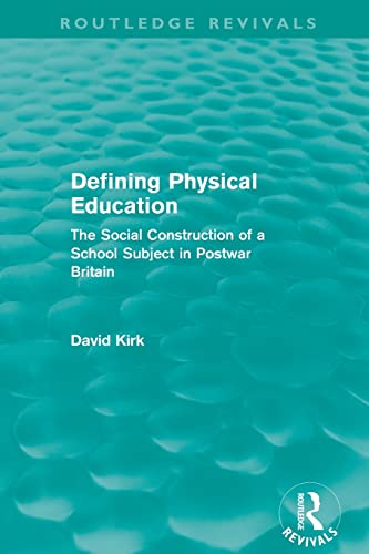 Imagen de archivo de Defining Physical Education (Routledge Revivals): The Social Construction of a School Subject in Postwar Britain a la venta por Chiron Media
