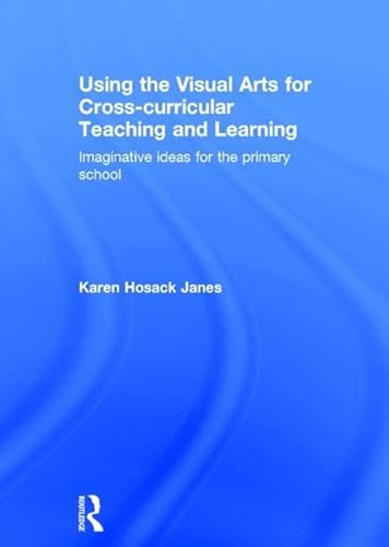 Stock image for Using the Visual Arts for Cross-curricular Teaching and Learning: Imaginative ideas for the primary school for sale by Chiron Media