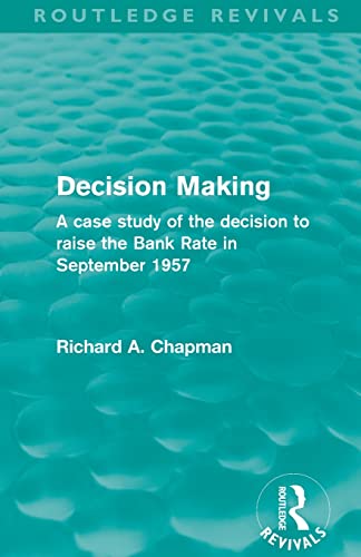 Beispielbild fr Decision Making (Routledge Revivals): A case study of the decision to raise the Bank Rate in September 1957 zum Verkauf von Blackwell's