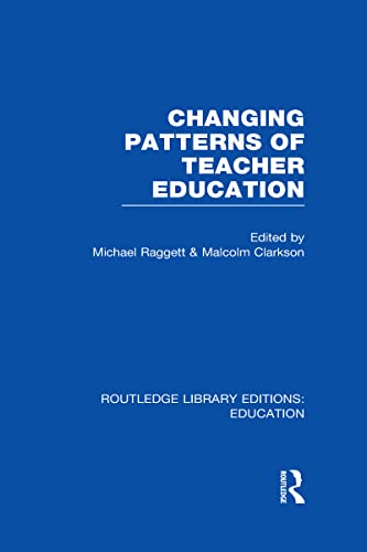 Stock image for Changing Patterns of Teacher Education (RLE Edu N) (Routledge Library Editions: Education) for sale by Chiron Media