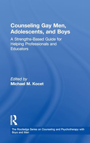 9780415509404: Counseling Gay Men, Adolescents, and Boys: A Strengths-Based Guide for Helping Professionals and Educators (The Routledge Series on Counseling and Psychotherapy with Boys and Men)