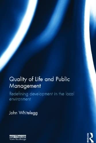 Quality of Life and Public Management: Redefining Development in the Local Environment (9780415509558) by Whitelegg, John