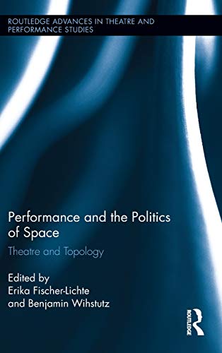 9780415509688: Performance and the Politics of Space: Theatre and Topology (Routledge Advances in Theatre & Performance Studies)