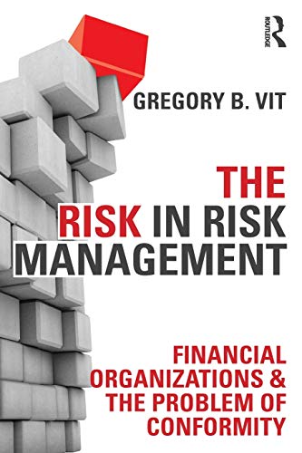 9780415509855: The Risk in Risk Management: Financial Organizations & the Problem of Conformity