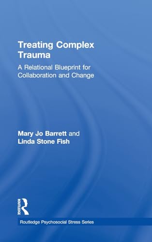 Beispielbild fr Treating Complex Trauma: A Relational Blueprint for Collaboration and Change (Psychosocial Stress Series) zum Verkauf von Chiron Media