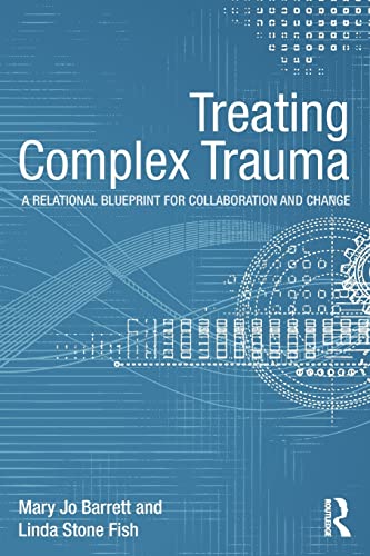 Beispielbild fr Treating Complex Trauma: A Relational Blueprint for Collaboration and Change zum Verkauf von Blackwell's