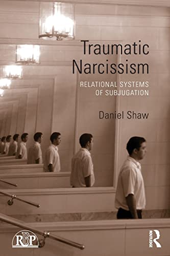 Imagen de archivo de Traumatic Narcissism: Relational Systems of Subjugation a la venta por Blackwell's