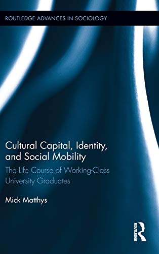 Stock image for Cultural Capital, Identity, and Social Mobility: The Life Course of Working-Class University Graduates (Routledge Advances in Sociology) for sale by Chiron Media