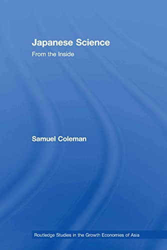 Japanese Science (Routledge Studies in the Growth Economies of Asia) (9780415510585) by Coleman, Samuel