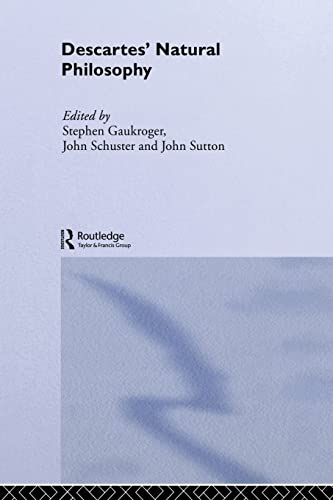 Descartes' Natural Philosophy (Routledge Studies in Seventeenth-Century Philosophy)