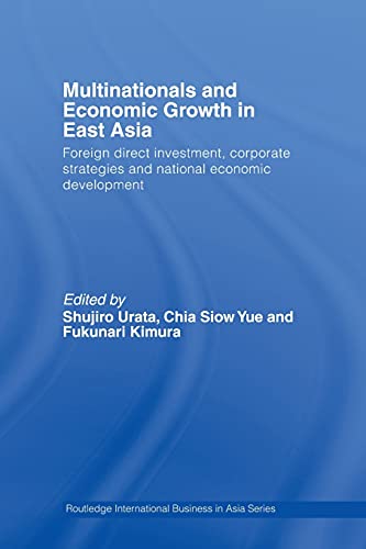 Stock image for Multinationals and Economic Growth in East Asia: Foreign Direct Investment, Corporate Strategies and National Economic Development (Routledge International Business in Asia) for sale by Anybook.com