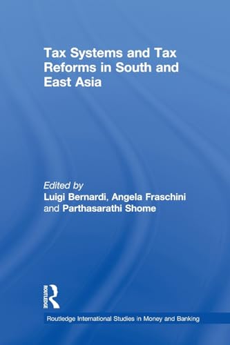 Tax Systems and Tax Reforms in South and East Asia (Routledge International Studies in Money and Banking) (9780415512442) by Bernardi, Luigi