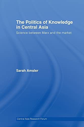 Stock image for The Politics of Knowledge in Central Asia (Central Asia Research Forum) for sale by Chiron Media