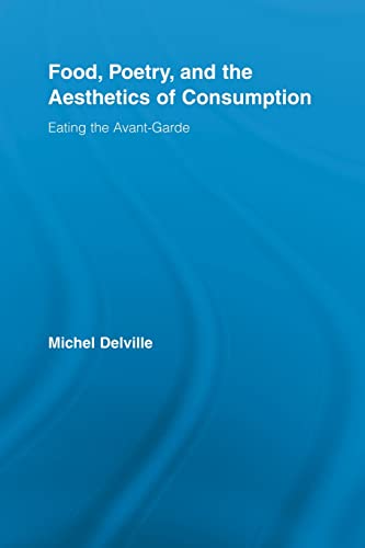 Stock image for Food, Poetry, and the Aesthetics of Consumption: Eating the Avant-Garde (Routledge Studies in Twentieth-Century Literature) for sale by Chiron Media