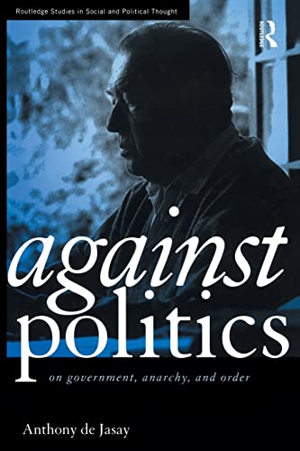 Beispielbild fr Against Politics: On Government, Anarchy and Order zum Verkauf von Blackwell's