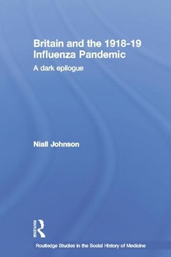 Stock image for Britain and the 1918-19 Influenza Pandemic: A Dark Epilogue (Routledge Studies in the Social History of Medicine) for sale by Chiron Media