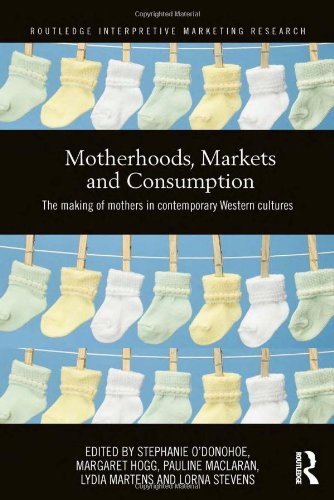 Beispielbild fr Motherhoods, Markets and Consumption: The Making of Mothers in Contemporary Western Cultures (Routledge Interpretive Marketing Research) zum Verkauf von Chiron Media