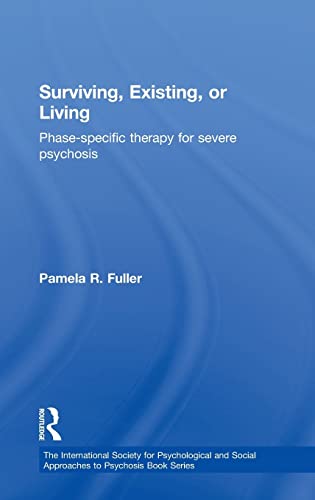 Stock image for Surviving, Existing, or Living: Phase-specific therapy for severe psychosis for sale by Blackwell's