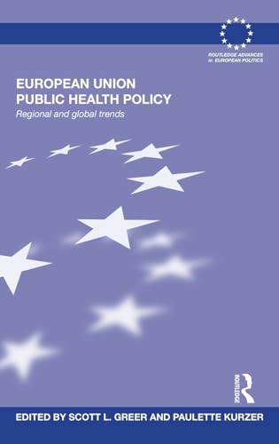 Stock image for European Union Public Health Policy: Regional and global trends (Routledge Advances in European Politics) for sale by Reuseabook