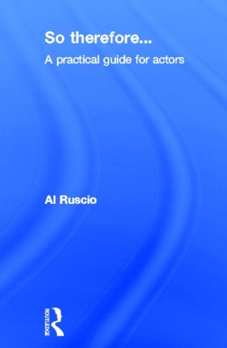 Beispielbild fr So Therefore. : A Practical Guide for Actors zum Verkauf von Better World Books