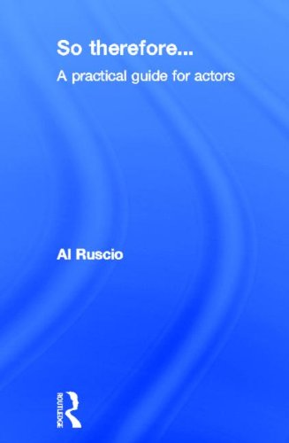9780415516716: So Therefore...: A Practical Guide For Actors