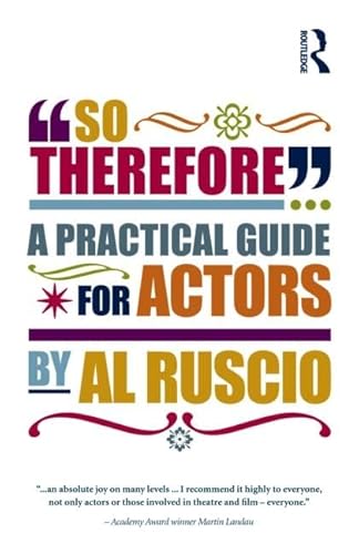Stock image for So Therefore. : A Practical Guide for Actors for sale by Better World Books