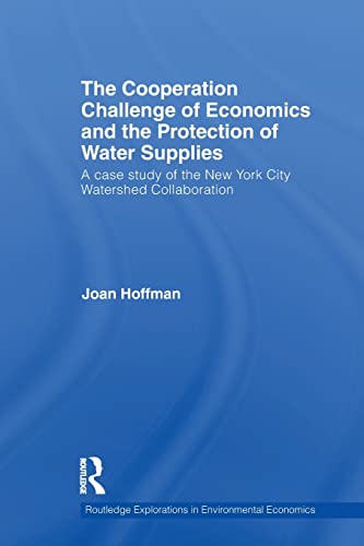 The Cooperation Challenge of Economics and the Protection of Water Supplies (Routledge Explorations in Environmental Economics) (9780415516860) by Hoffman, Joan