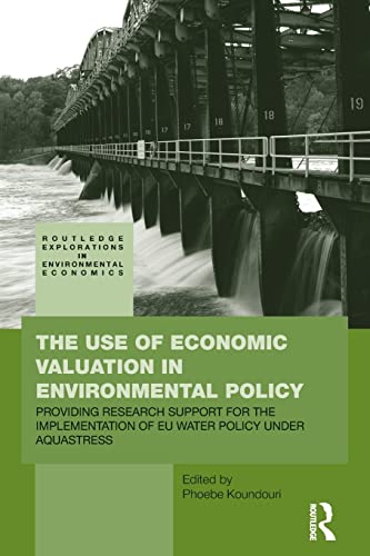 Stock image for The Use of Economic Valuation in Environmental Policy: Providing Research Support for the Implementation of EU Water Policy Under Aquastress (Routledge Explorations in Environmental Economics) for sale by Reuseabook