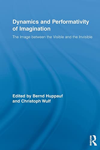 9780415516945: Dynamics and Performativity of Imagination: The Image between the Visible and the Invisible (Routledge Research in Cultural and Media Studies)