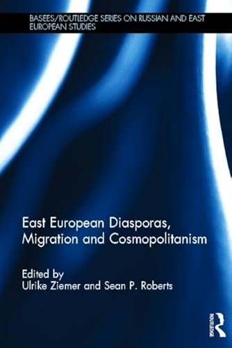 Imagen de archivo de East European Diasporas, Migration and Cosmopolitanism (BASEES/Routledge Series on Russian and East European Studies) a la venta por Reuseabook