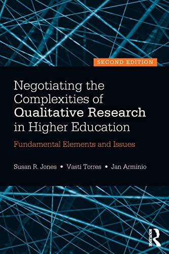 Negotiating the Complexities of Qualitative Research in Higher Education: Fundamental Elements and Issues (9780415517362) by Jones, Susan R.; Torres, Vasti; Arminio, Jan