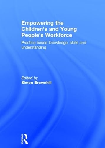 9780415517393: Empowering the Children’s and Young People's Workforce: Practice based knowledge, skills and understanding