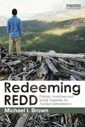 Stock image for Redeeming REDD: Policies, Incentives and Social Feasibility for Avoided Deforestation for sale by Blackwell's